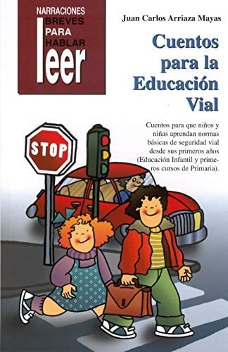 Cuentos para la educación vial cuentos para que niños y niñas aprendan normas básicas de seguridad vial desde sus primeros años : (Educación Infantil y primeros cursos de Primaria)