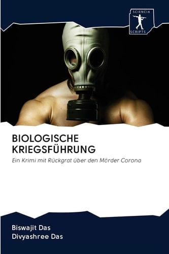 BIOLOGISCHE KRIEGSFÜHRUNG: Ein Krimi mit Rückgrat über den Mörder Corona (German Edition)