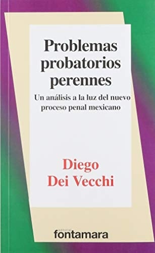 Problemas probatorios perennes un análisis a la luz del nuevo proceso penal mexicano