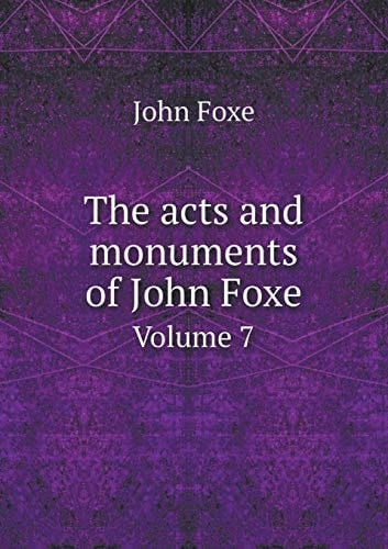 The acts and monuments of John Foxe Volume 7