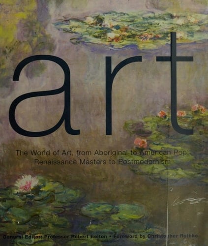 Art The World of Art, from Aboriginal to American Pop, Renaissance Masters to Postmodernism