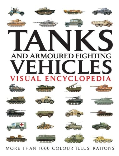 Tanks and Armoured Fighting Vehicles Visual Encyclopedia