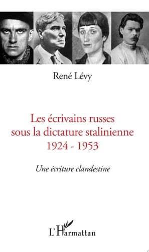 Les écrivains russes sous la dictature stalinienne 1924-1953 - Une écriture clandestine