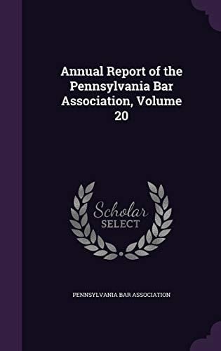 Annual Report of the Pennsylvania Bar Association, Volume 20