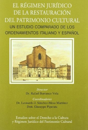 El régimen jurídico de la restauración del patrimonio cultural un estudio comparado de los ordenamientos italiano y español
