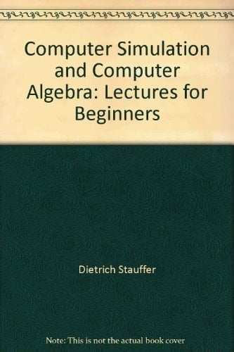 Computer Simulation and Computer Algebra Lectures for Beginners