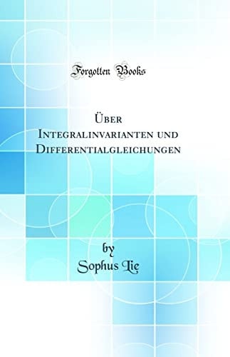 Über Integralinvarianten Und Differentialgleichungen (Classic Reprint)