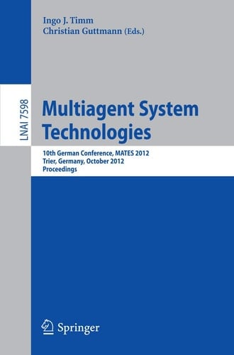 Multiagent System Technologies 10th German Conference, MATES 2012, Trier Germany, October 10-12, 2012, Proceedings