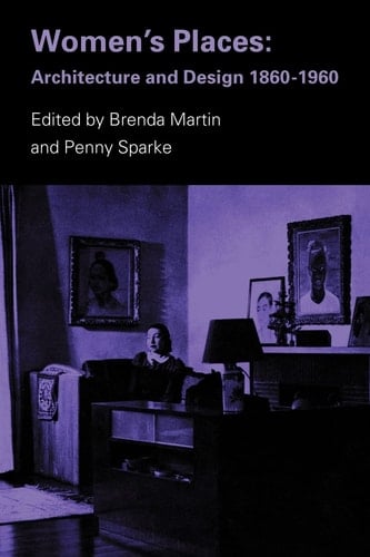 Women's Places Architecture and Design 1860-1960
