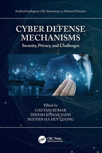 Cyber Defense Mechanisms Security, Privacy, and Challenges