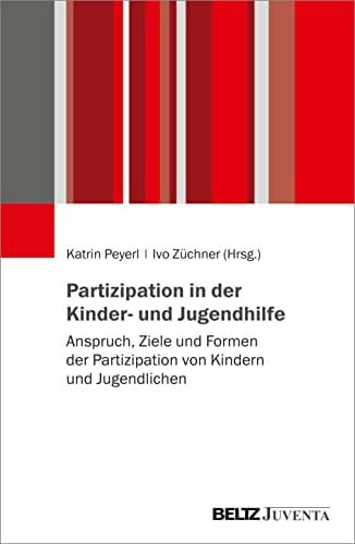 Partizipation in der Kinder- und Jugendhilfe Anspruch, Ziele und Formen der Partizipation von Kindern und Jugendlichen