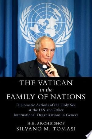 The Vatican in the Family of Nations Diplomatic Actions of the Holy See at the UN and Other International Organizations in Geneva