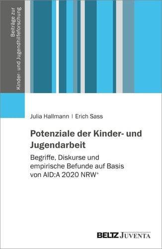 Potenziale der Kinder- und Jugendarbeit Begriffe, Diskurse und empirische Befunde auf Basis von AID:A 2020 NRW+ : mit Online-Materialien