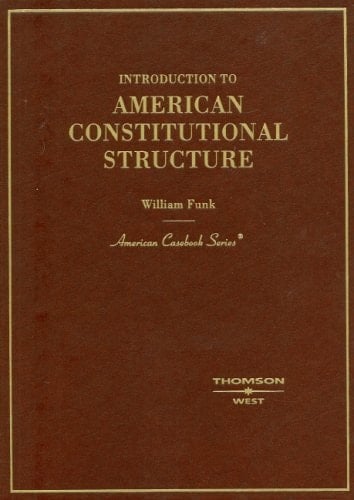 Funk's Introduction to American Constitutional Structure (American Casebook Series)