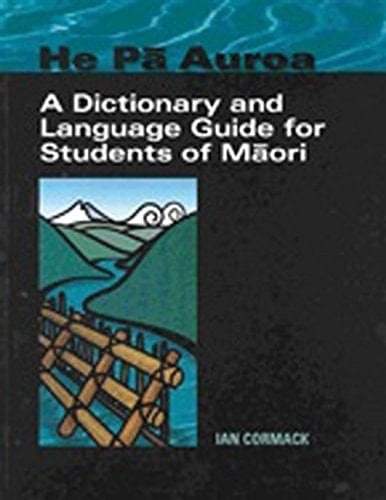 He Pa Auroa A Dictionary and Language Guide for Students of Maori