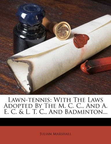 Lawn-tennis: With The Laws Adopted By The M. C. C., And A. E. C. & L. T. C., And Badminton...