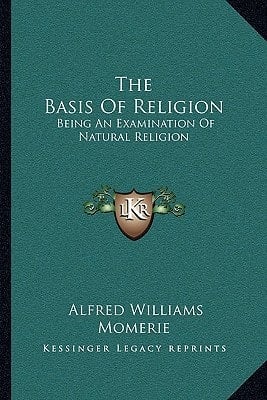 The Basis Of Religion: Being An Examination Of Natural Religion