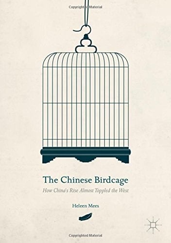 The Chinese Birdcage How China's Rise Almost Toppled the West