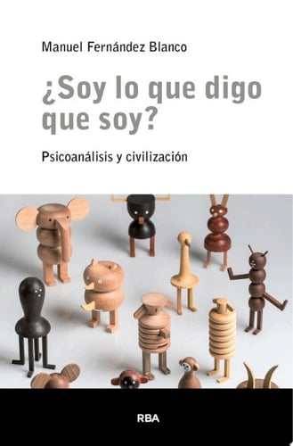 ¿Soy lo que digo que soy? Psicoanálisis y civilización