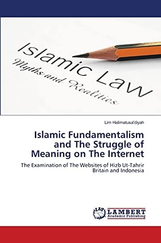 Islamic Fundamentalism and The Struggle of Meaning on The Internet The Examination of The Websites of Hizb Ut-Tahrir Britain and Indonesia