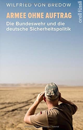 Armee ohne Auftrag die Bundeswehr und die deutsche Sicherheitspolitik