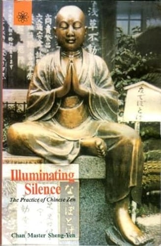 Illuminating Silence The Practice of Chinese Zen