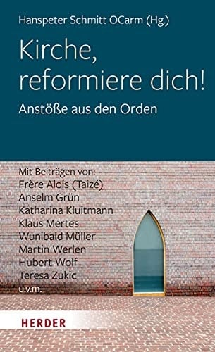 Kirche, reformiere dich! Anstöße aus den Orden