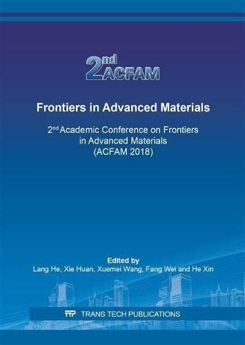 Frontiers in Advanced Materials 2nd Academic Conference on Frontiers in Advanced Materials (ACFAM 2018) : Selected, Peer Reviewed Papers from the Second Academic Conference on Frontiers in Advanced Materials (ACFAM), November 2-4, 2018, Nanjing, China