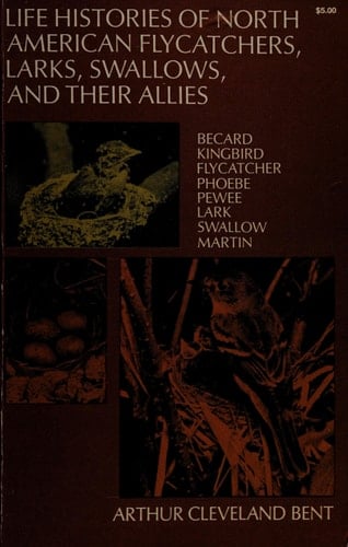Life Histories of North American Flycatchers, Larks, Swallows, and Their Allies