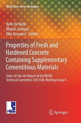 Properties of Fresh and Hardened Concrete Containing Supplementary Cementitious Materials State-of-the-Art Report of the RILEM Technical Committee 238-SCM, Working Group 4
