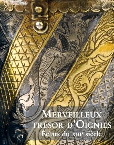Merveilleux trésor d'Oignies éclats du XIIIe siècle