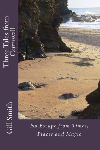 Three Tales from Cornwall No Escape from Times, Places and Magic