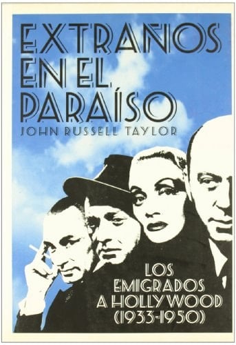 Extraños en el paraíso los emigrados a Hollywood, 1933-1950