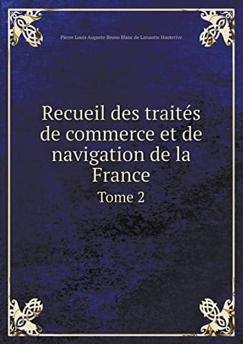 Recueil des traités de commerce et de navigation de la France Tome 2 (French Edition)