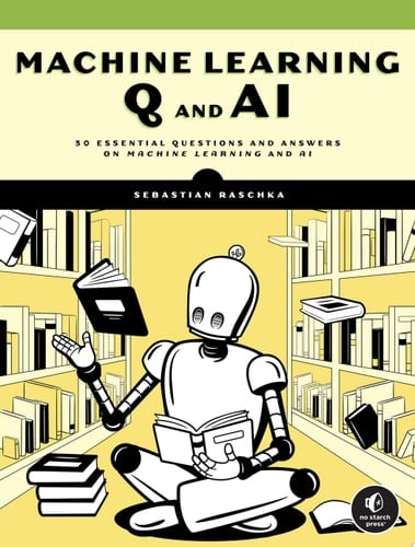 Machine Learning Q and AI 30 Essential Questions and Answers on Machine Learning and AI