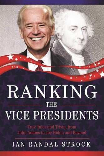 Ranking the Vice Presidents True Tales and Trivia, from John Adams to Joe Biden