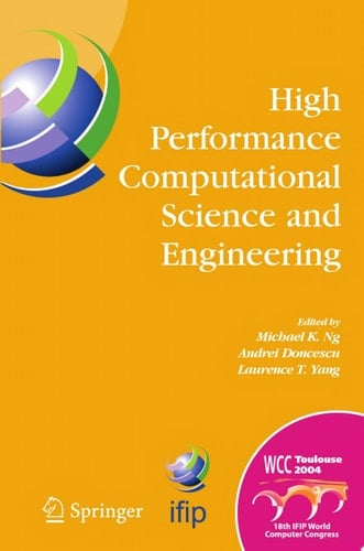 High Performance Computational Science and Engineering IFIP TC5 Workshop on High Performance Computational Science and Engineering (HPCSE), World Computer Congress, August 22-27, 2004, Toulouse, France
