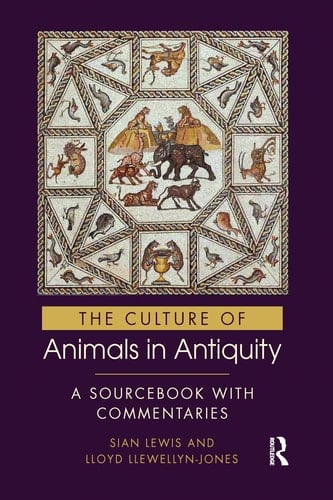 The Culture of Animals in Antiquity A Sourcebook with Commentaries