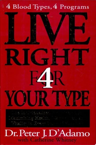 Live Right 4 Your Type 4 Blood Types, 4 Programs -- The Individualized Prescription for Maximizing Health, Metabolism, and Vitality in Every Stage of Your Life