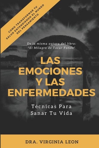 Las Emociones Y Las Enfermedades Técnicas Para Sanar Tu Vida