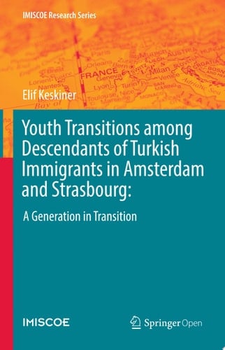 Youth Transitions among Descendants of Turkish Immigrants in Amsterdam and Strasbourg: A Generation in Transition