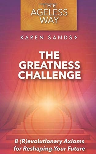 The Greatness Challenge: 8 (R)evolutionary Axioms for Reshaping Your Future (Revised Edition 2018)