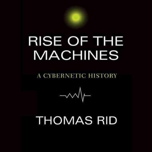 Rise of the Machines: A Cybernetic History