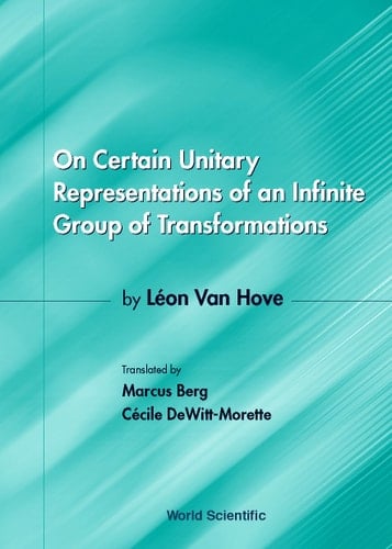 On Certain Unitary Representations Of An Infinite Group Of Transformations - Thesis By Leon Van Hove Thesis by Léon Van Hove