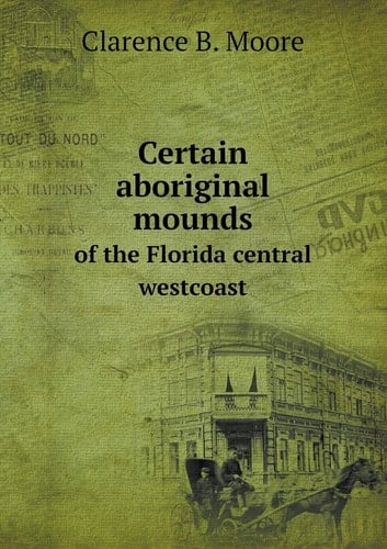 Certain aboriginal mounds of the Florida central westcoast