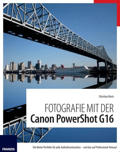 Fotografie mit der Canon PowerShot G16 Die kleine Perfekte für jede Aufnahmesituation - und das auf Professional Niveau