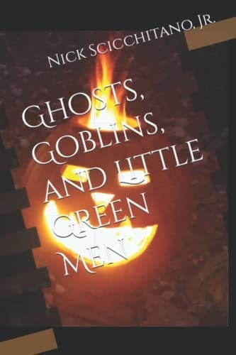 Ghosts, Goblins, and Little Green Men