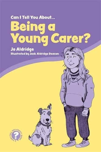 Can I Tell You about Being a Young Carer? A Guide for Children, Family and Professionals