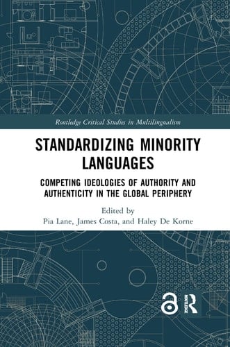 Standardizing Minority Languages Competing Ideologies of Authority and Authenticity in the Global Periphery