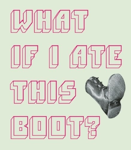 What If I Ate This Boot?